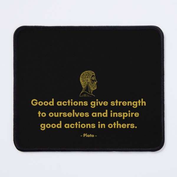 Item preview, Good actions give strength to ourselves and inspire good actions in others. - Quote from Plato designed and sold by Philosopherous.