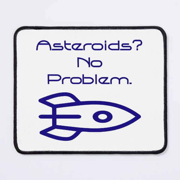Item preview, Asteroids No Problem  designed and sold by CrankyOldDude.