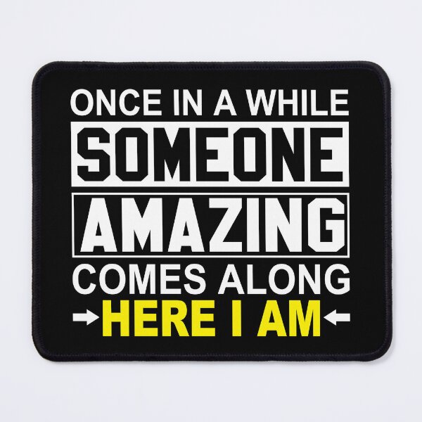 Item preview, Once in a while someone AMAZING comes along HERE I AM – Funny sarcastic gift – someone special - confident designed and sold by originalsusie.