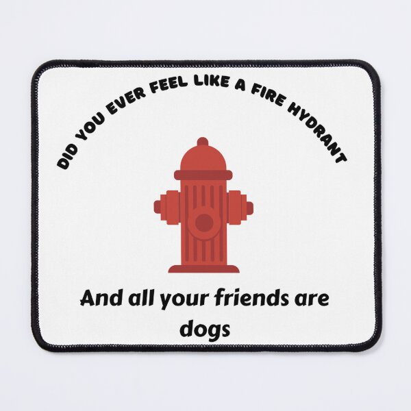 Item preview, did you ever feel like a fire hydrant designed and sold by dfxupt.