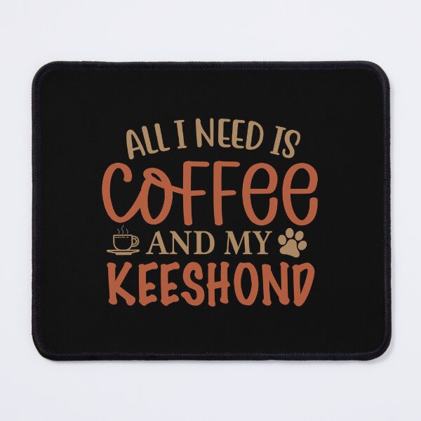 Item preview, All I Need is Coffee and My Keeshond - Dog designed and sold by CJC Designs.