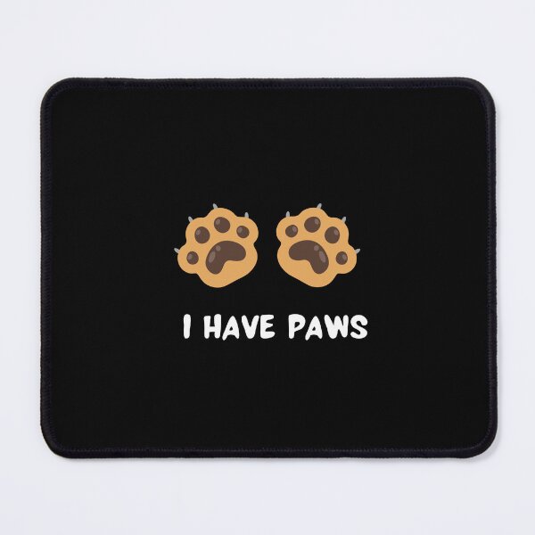 Item preview, I Have Paws designed and sold by Zeetube.