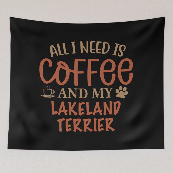 Item preview, All I Need is Coffee and My Lakeland Terrier - Dog designed and sold by CJC Designs.