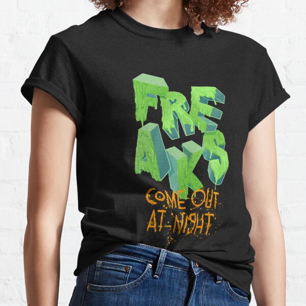 Freaks Come Out At Night T-Shirts for Sale | Redbubble