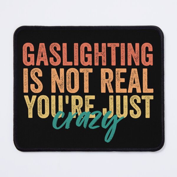 Item preview, Gaslighting Is Not Real You're Just Crazy designed and sold by Barossi ⭐⭐⭐⭐⭐.