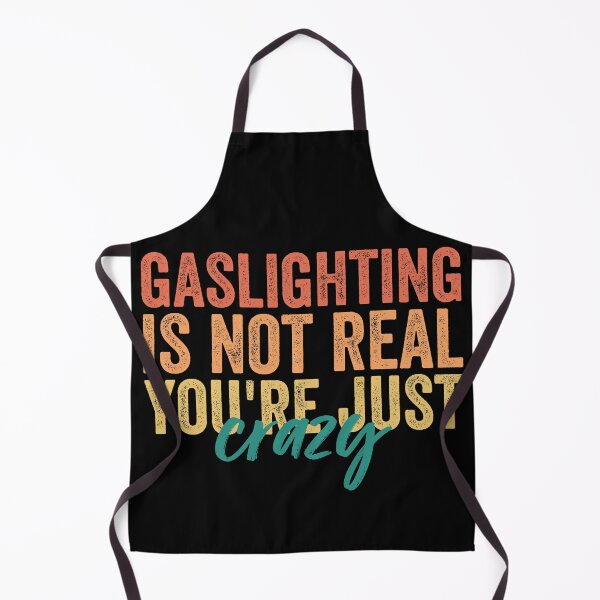 Item preview, Gaslighting Is Not Real You're Just Crazy designed and sold by Barossi ⭐⭐⭐⭐⭐.