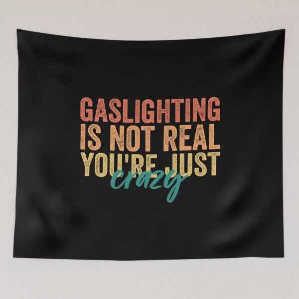 Item preview, Gaslighting Is Not Real You're Just Crazy designed and sold by Barossi ⭐⭐⭐⭐⭐.