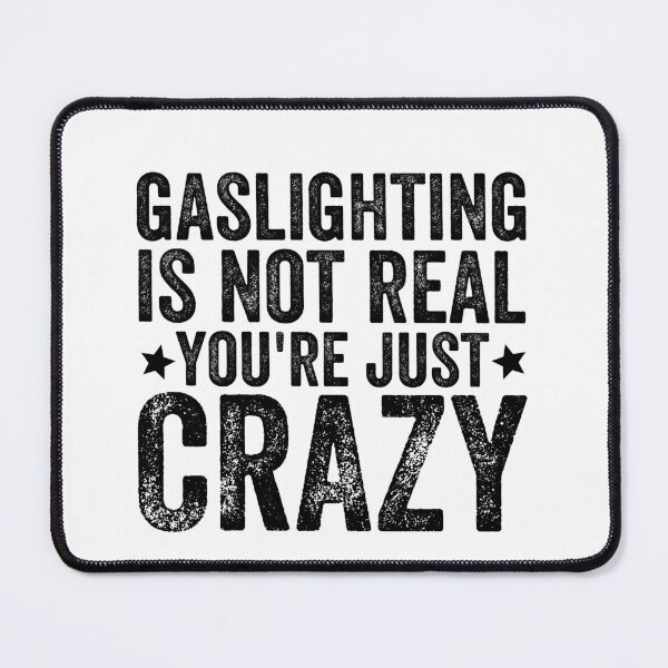 Item preview, Gaslighting Is Not Real You're Just Crazy designed and sold by Barossi ⭐⭐⭐⭐⭐.