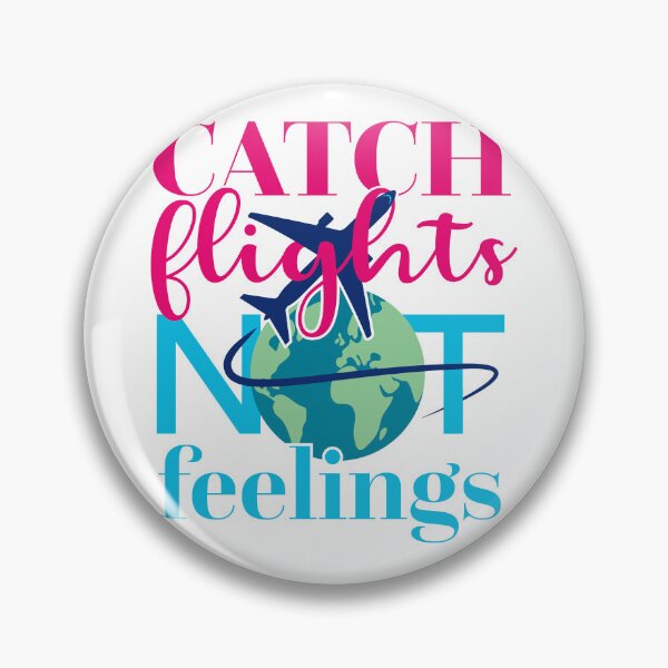 Item preview, Catch Flights, Not Feelings designed and sold by elisitagayle.
