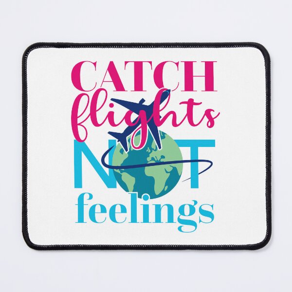 Item preview, Catch Flights, Not Feelings designed and sold by elisitagayle.