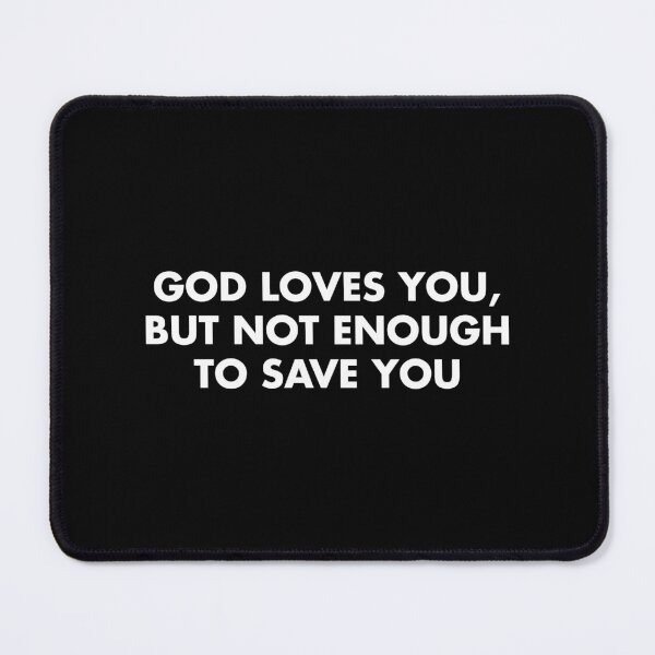 Item preview, God Loves You But Not Enough To Save You by Ethel Cain black designed and sold by StickTheSong.