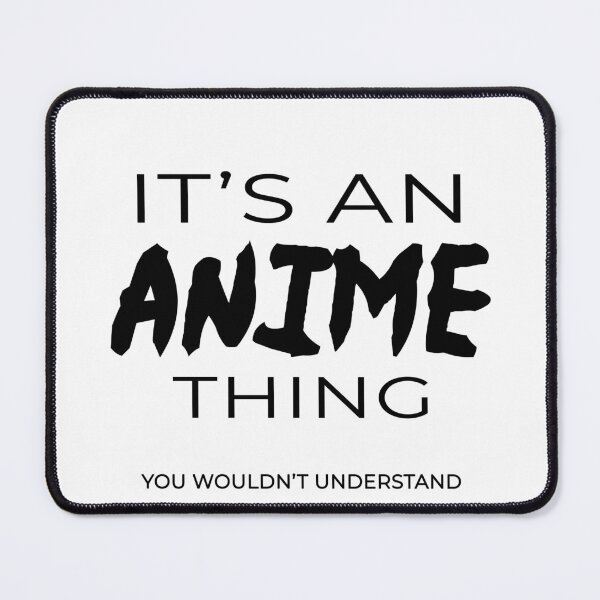 Item preview, It's an Anime Thing, You Wouldn't Understand designed and sold by Mistreena.