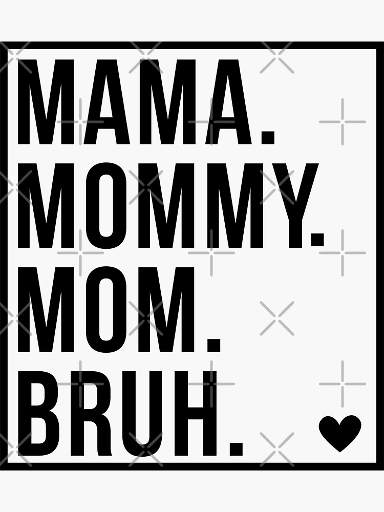 Mama Mommy Mom Bruh Sticker For Sale By Everythingafter Redbubble 