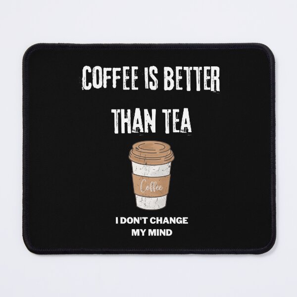 Item preview, Coffee is better than tea I dont change my mind designed and sold by Marti t-shirts.