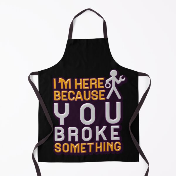 Item preview, I'm Here Because You Broke Something designed and sold by mu-art.