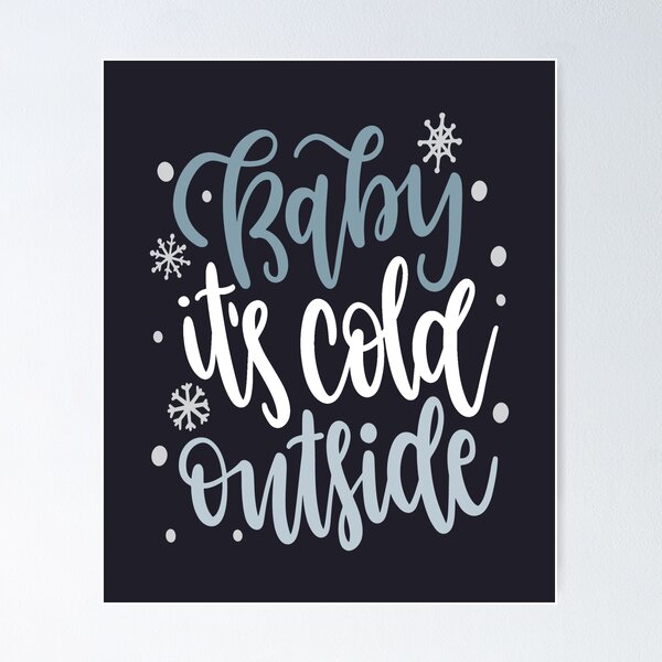 Item preview, Baby It's Cold Outside designed and sold by adametzb.