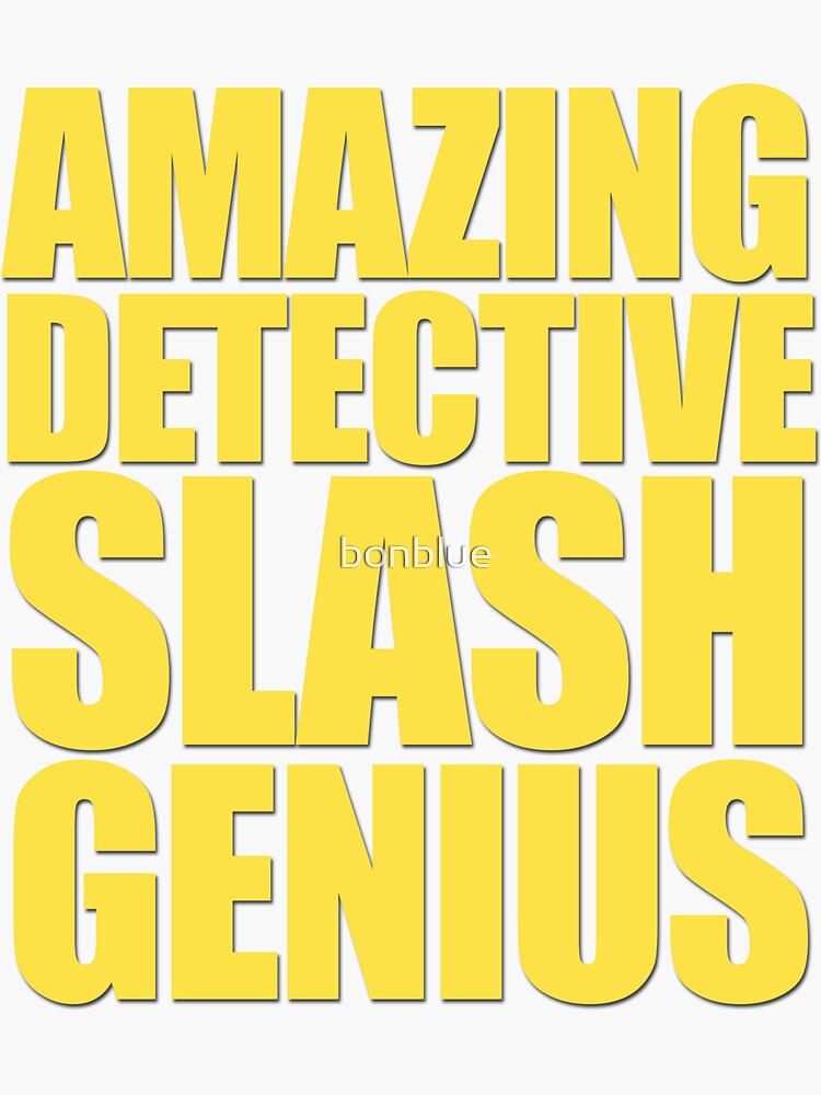 quot Brooklyn Nine Nine Amazing Detective Slash Genius quot Sticker for Sale