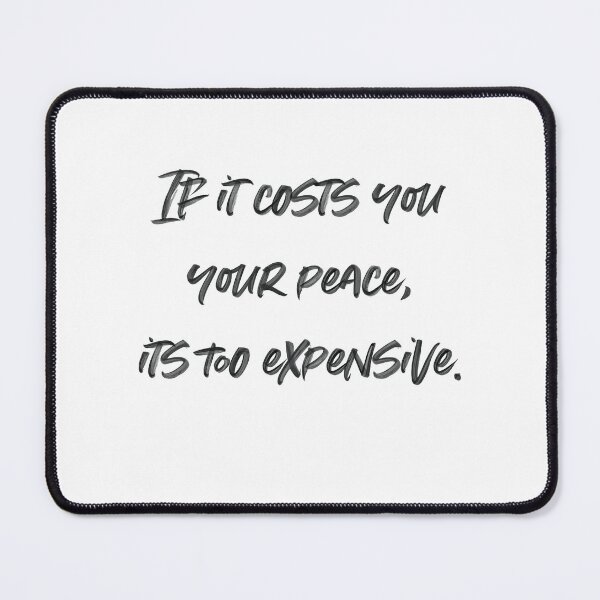 Item preview, If it costs you your peace, it's too expensive designed and sold by Amymerola84.