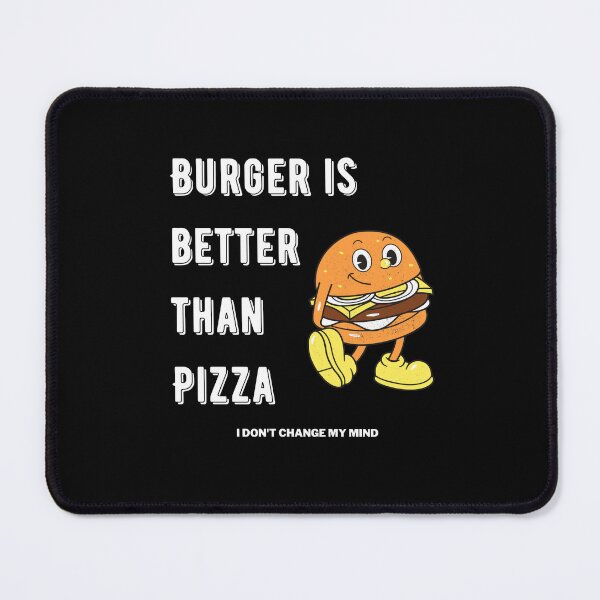 Item preview, Burger is better than pizza I dont change my mind designed and sold by Marti t-shirts.