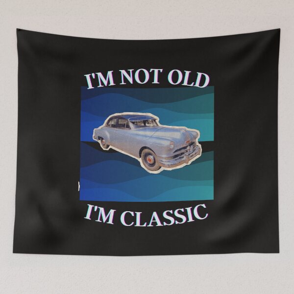 Item preview, I'm Not Old I'm Classic designed and sold by Planet Agora.