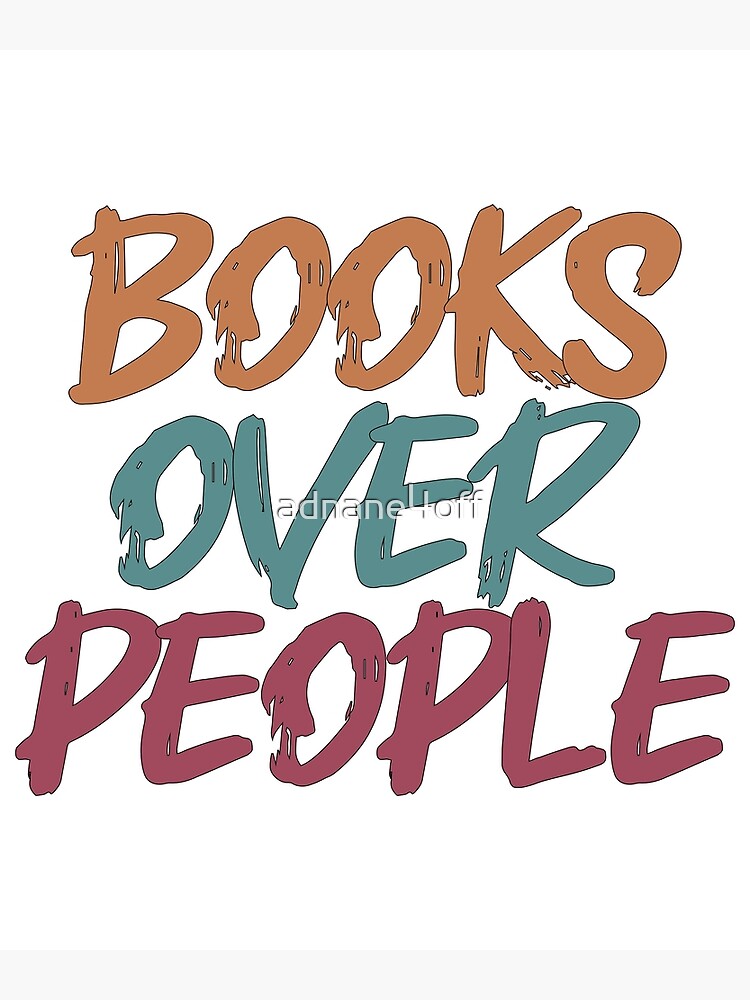 Books Over People,funny Books Lover,Funny Literature,funny Reading Poster  for Sale by adnane4off