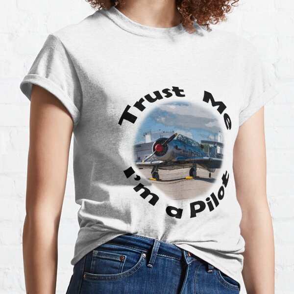 Trust Me. I'm a Pilot Classic T-Shirt