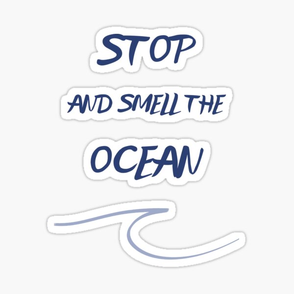 Stop and smell the ocean Surf lovers quote Sticker