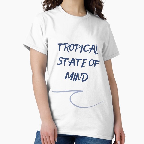 Tropical state of Mind Surf lovers quote Classic T-Shirt