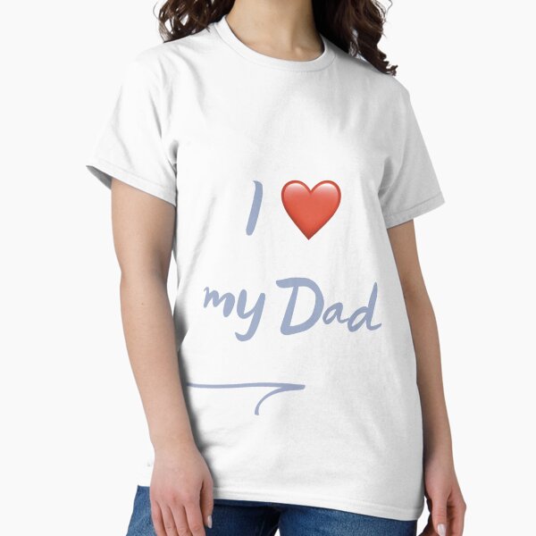 I love my dad gift message Surf lovers quote Classic T-Shirt
