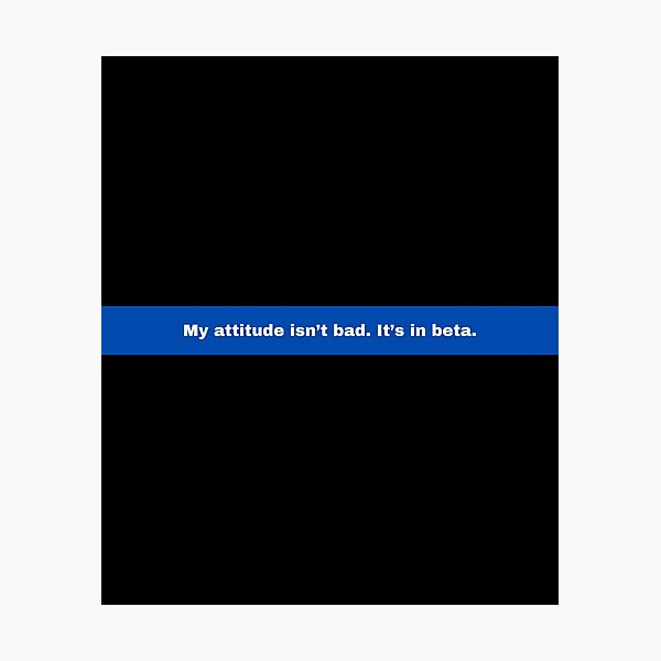 Item preview, My attitude isn’t bad. It’s in beta. designed and sold by Taniya Parmar.