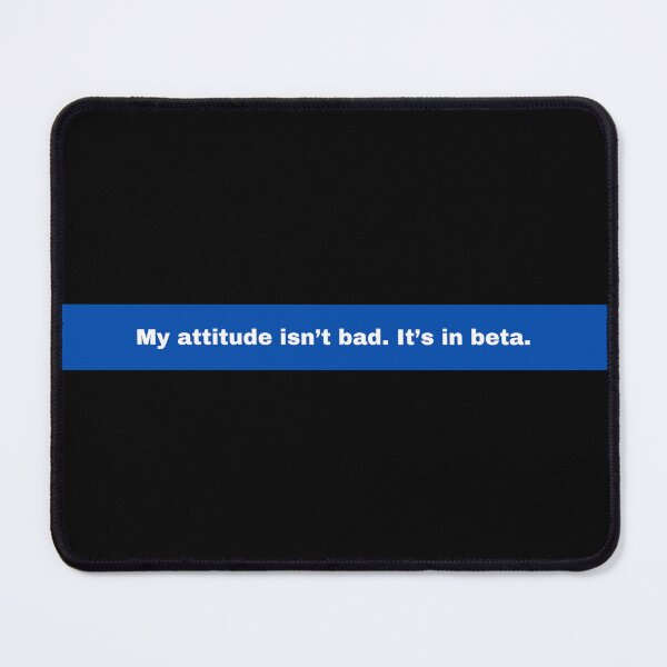 Item preview, My attitude isn’t bad. It’s in beta. designed and sold by Taniya Parmar.
