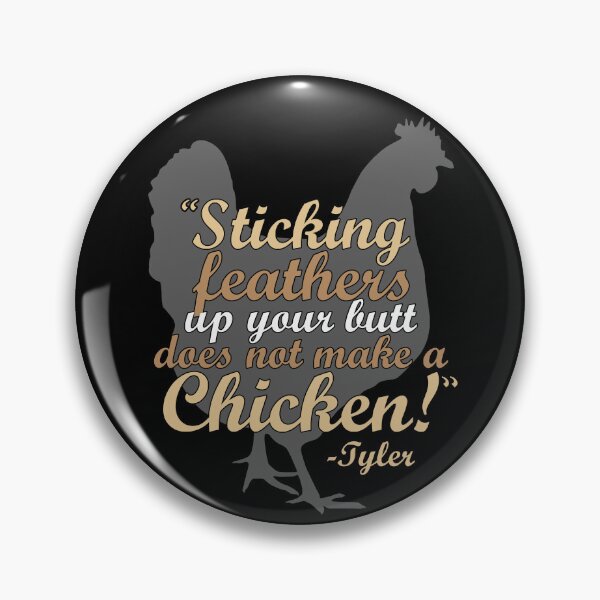 Item preview, Sticking feathers up your butt does not make you a chicken! -Tyler Durden, Fight Club  designed and sold by Sticker Up.