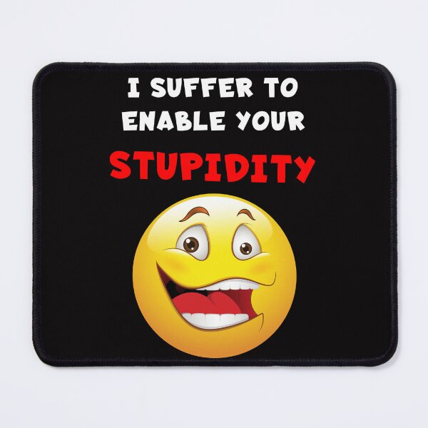Item preview, I Suffer To Enable Your Stupidity designed and sold by KoolDudeShop.