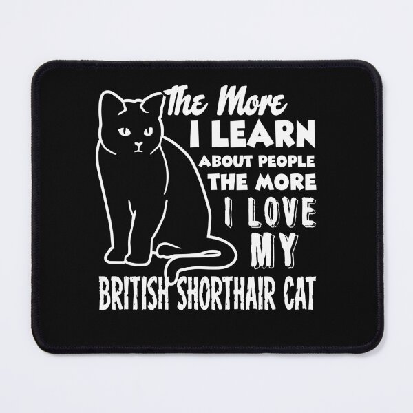 Item preview, The More I Love My British Shorthair designed and sold by UnknownArtistt.