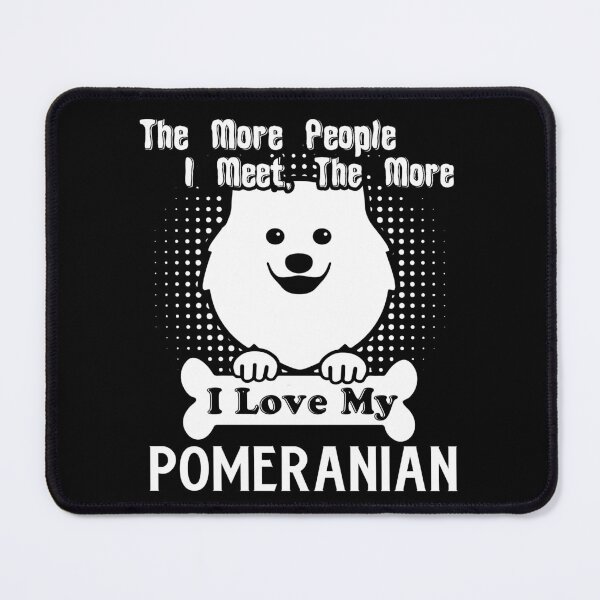 Item preview, The More I Love My Pomeranian designed and sold by UnknownArtistt.