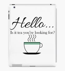 Hello... is it tea you're looking for? iPad Case/Skin