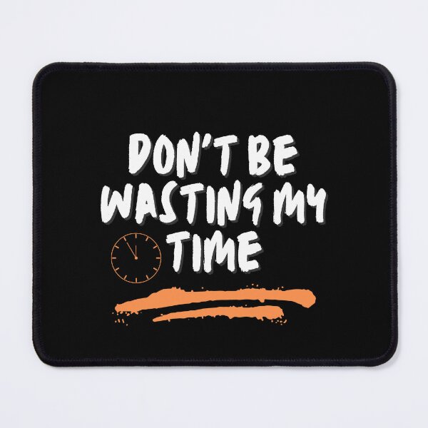 Item preview, Don't be wasting my time designed and sold by AlloutApparel.