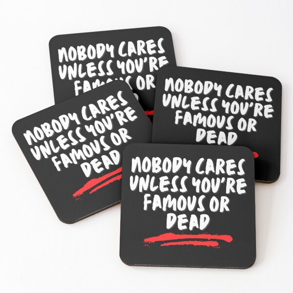 Item preview, Nobody cares unless you're famous or dead designed and sold by AlloutApparel.
