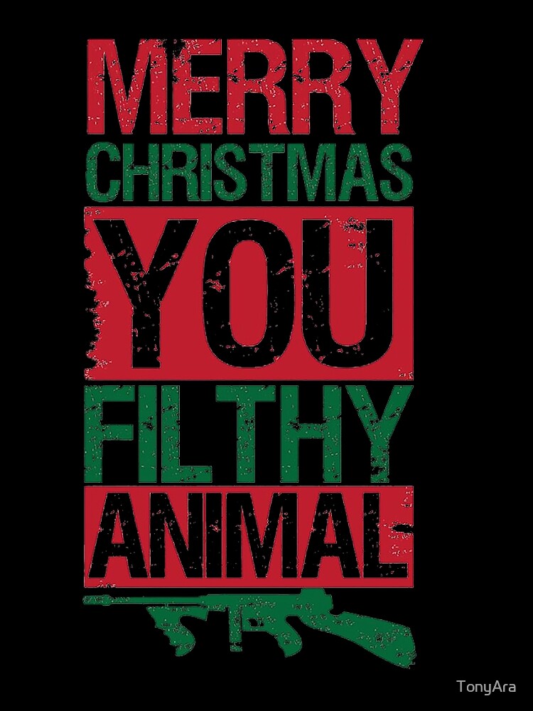  Merry Christmas You Filthy Animal Poster For Sale By TonyAra Redbubble