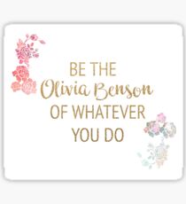 be the olivia benson of whatever you do Sticker