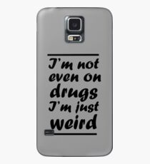 I'm Not Even On Drugs I'm Just Weird Case/Skin for Samsung Galaxy