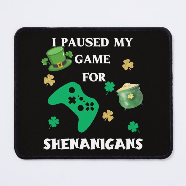 Item preview, I Paused My Game For Shenanigans, Funny St. Patrick's Day, Irish Gamer designed and sold by desireedickens.