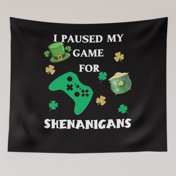 Item preview, I Paused My Game For Shenanigans, Funny St. Patrick's Day, Irish Gamer designed and sold by desireedickens.