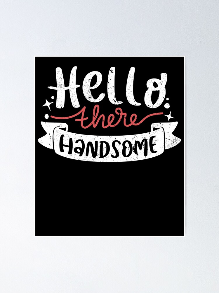 Hello There Handsome Funny Flirting Cute Valentines Day Hello There Handsome Funny Flirting Cute Valentines Day