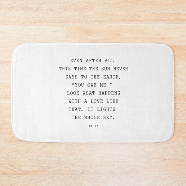 Item preview, Hafiz Quote the sun never says to the earth you owe me designed and sold by corbrand.