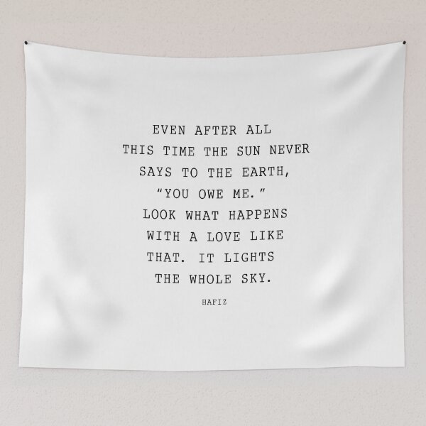 Item preview, Hafiz Quote the sun never says to the earth you owe me designed and sold by corbrand.