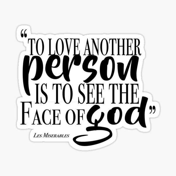 To Love Another Person is to See The Face of God / Les Mis Sticker
