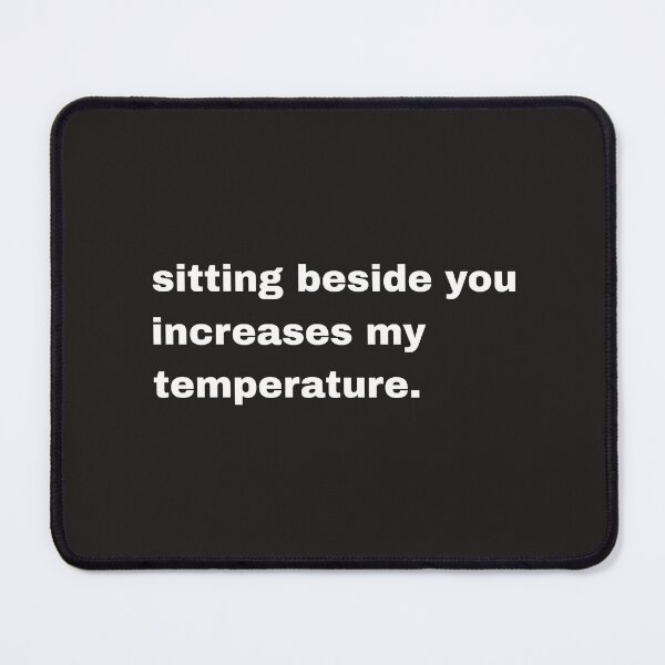 Item preview, sitting beside you increases my temperature. designed and sold by Artfits.