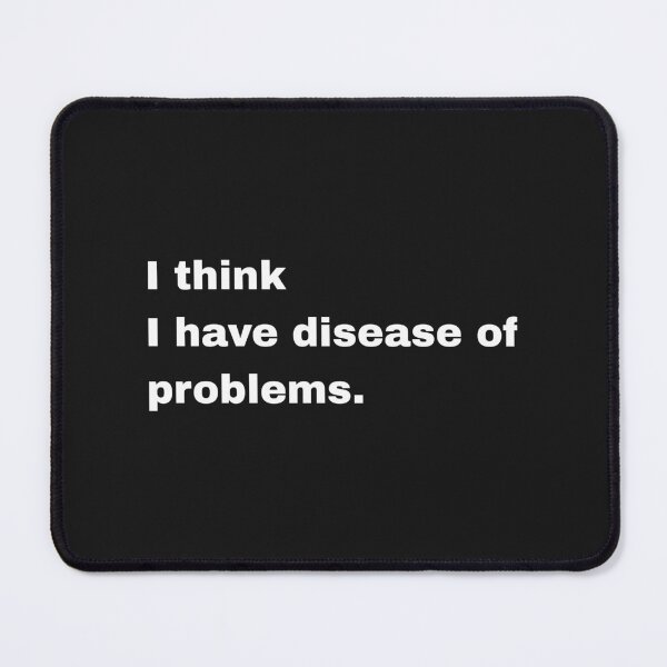 Item preview, i think i have disease of problems designed and sold by Artfits.