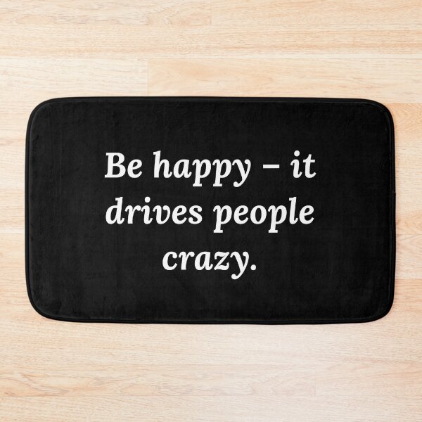 Item preview, Be happy - it drives people crazy designed and sold by DREAMY XPRESS.